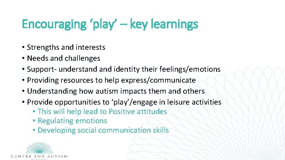 Encouraging ‘play’ – key learnings • Strengths and interests • Needs and challenges •