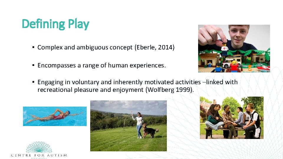 Defining Play • Complex and ambiguous concept (Eberle, 2014) • Encompasses a range of