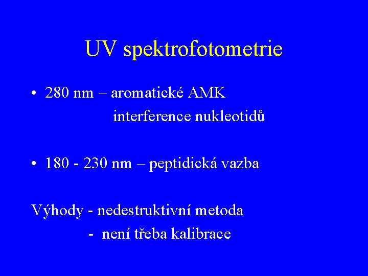 UV spektrofotometrie • 280 nm – aromatické AMK interference nukleotidů • 180 - 230