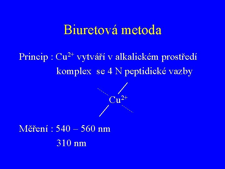 Biuretová metoda Princip : Cu 2+ vytváří v alkalickém prostředí komplex se 4 N