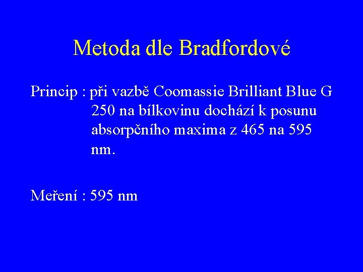 Metoda dle Bradfordové Princip : při vazbě Coomassie Brilliant Blue G 250 na bílkovinu