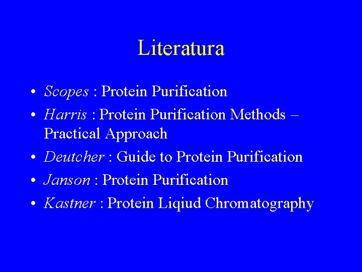 Literatura • Scopes : Protein Purification • Harris : Protein Purification Methods – Practical