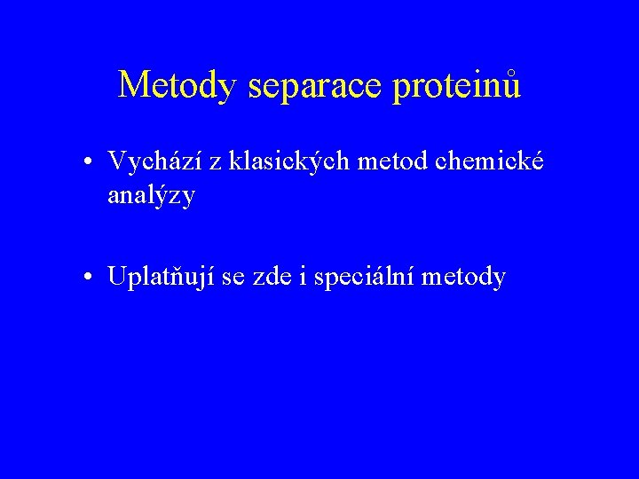 Metody separace proteinů • Vychází z klasických metod chemické analýzy • Uplatňují se zde