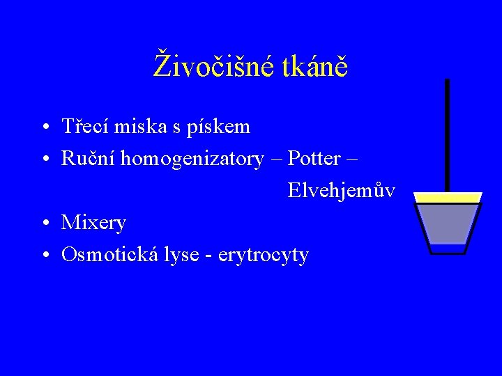 Živočišné tkáně • Třecí miska s pískem • Ruční homogenizatory – Potter – Elvehjemův