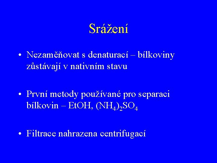 Srážení • Nezaměňovat s denaturací – bílkoviny zůstávají v nativním stavu • První metody