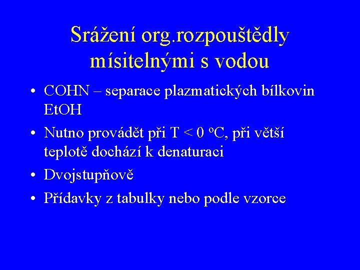 Srážení org. rozpouštědly mísitelnými s vodou • COHN – separace plazmatických bílkovin Et. OH