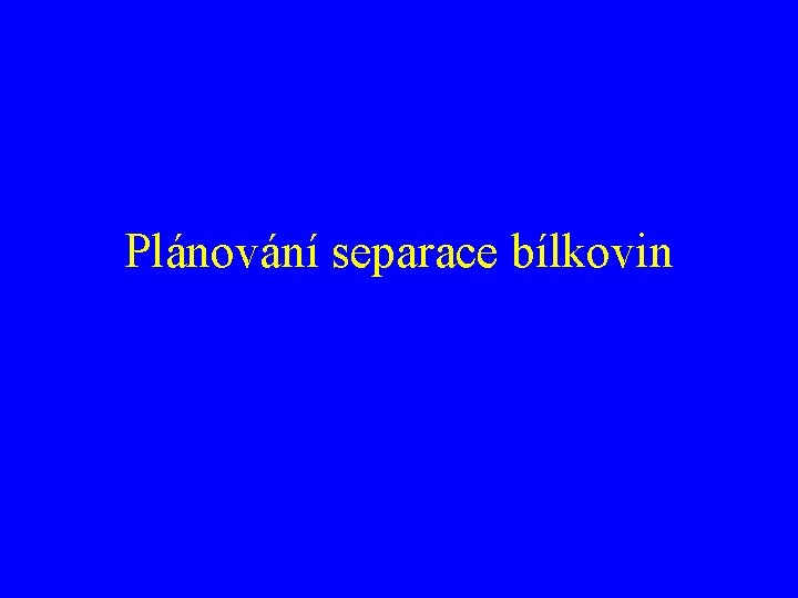 Plánování separace bílkovin 