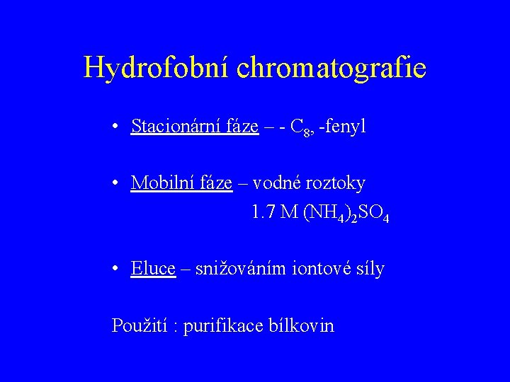 Hydrofobní chromatografie • Stacionární fáze – - C 8, -fenyl • Mobilní fáze –