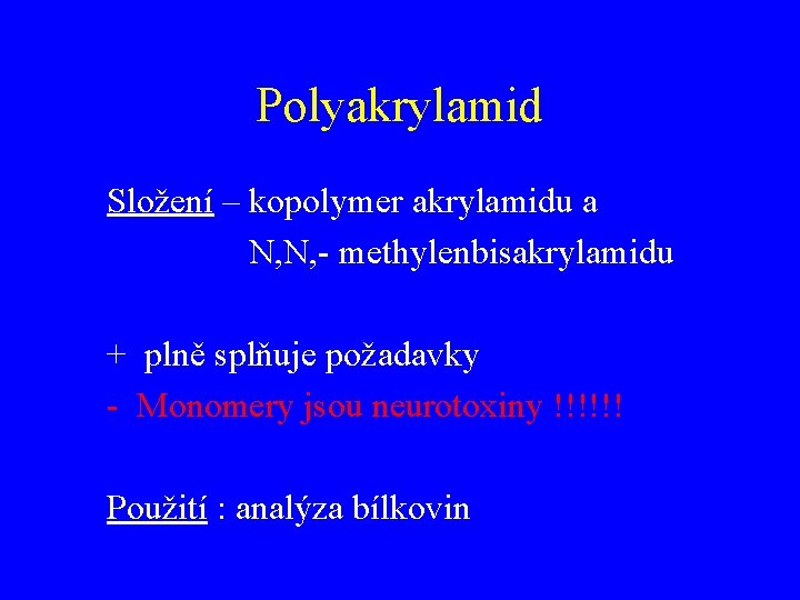 Polyakrylamid Složení – kopolymer akrylamidu a N, N, - methylenbisakrylamidu + plně splňuje požadavky