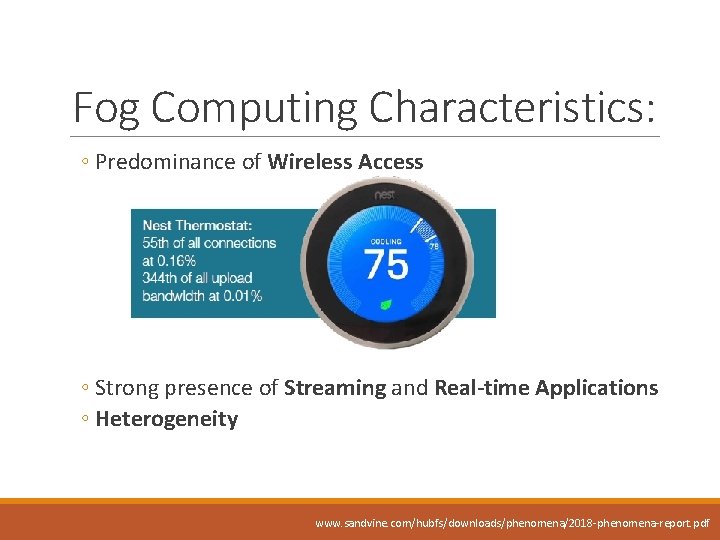 Fog Computing Characteristics: ◦ Predominance of Wireless Access ◦ Strong presence of Streaming and