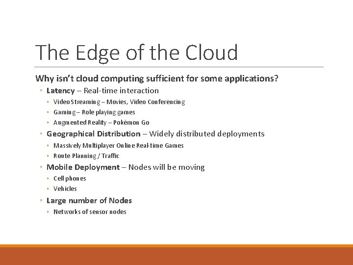 The Edge of the Cloud Why isn’t cloud computing sufficient for some applications? ◦