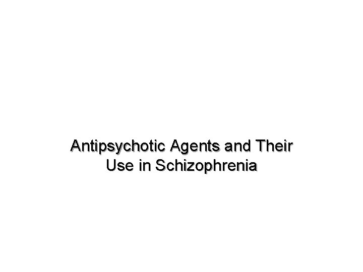 Antipsychotic Agents and Their Use in Schizophrenia 