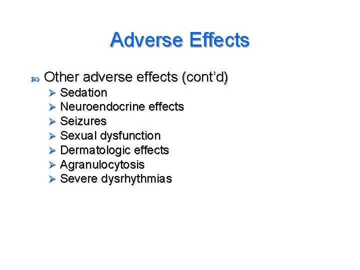 Adverse Effects Other adverse effects (cont’d) Ø Ø Ø Ø Sedation Neuroendocrine effects Seizures