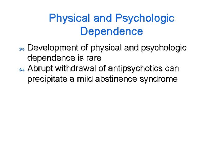 Physical and Psychologic Dependence Development of physical and psychologic dependence is rare Abrupt withdrawal