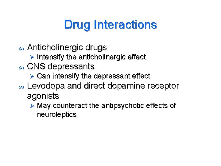 Drug Interactions Anticholinergic drugs Ø CNS depressants Ø Intensify the anticholinergic effect Can intensify