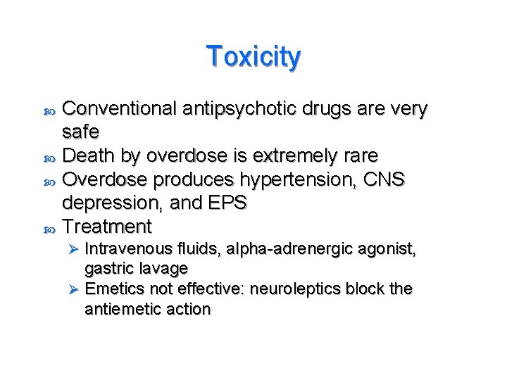 Toxicity Conventional antipsychotic drugs are very safe Death by overdose is extremely rare Overdose