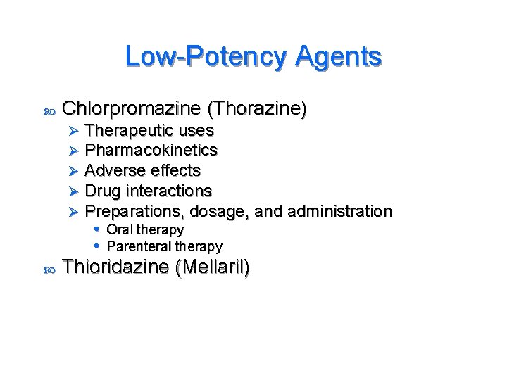 Low-Potency Agents Chlorpromazine (Thorazine) Ø Ø Ø Therapeutic uses Pharmacokinetics Adverse effects Drug interactions