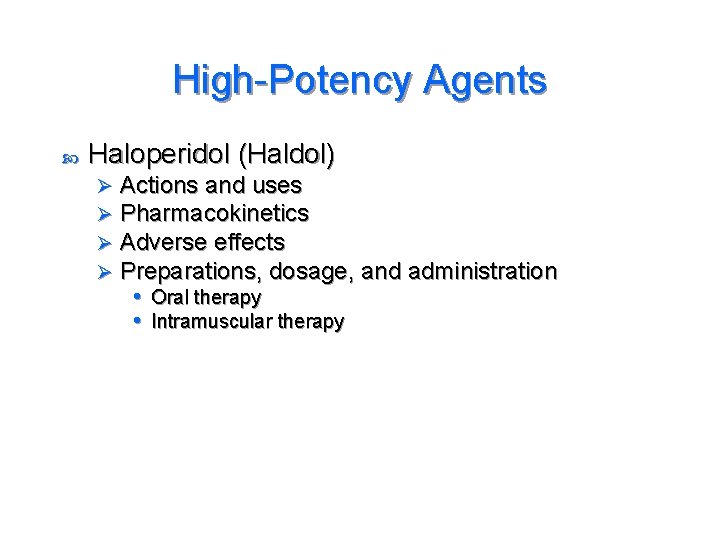 High-Potency Agents Haloperidol (Haldol) Ø Ø Actions and uses Pharmacokinetics Adverse effects Preparations, dosage,