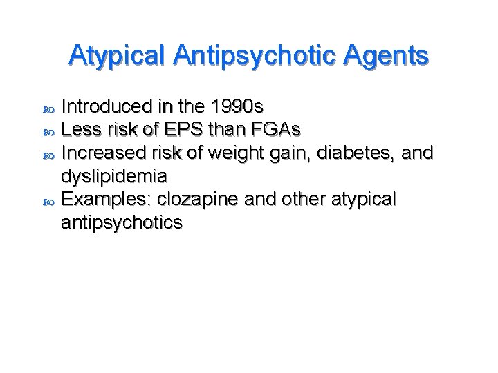 Atypical Antipsychotic Agents Introduced in the 1990 s Less risk of EPS than FGAs