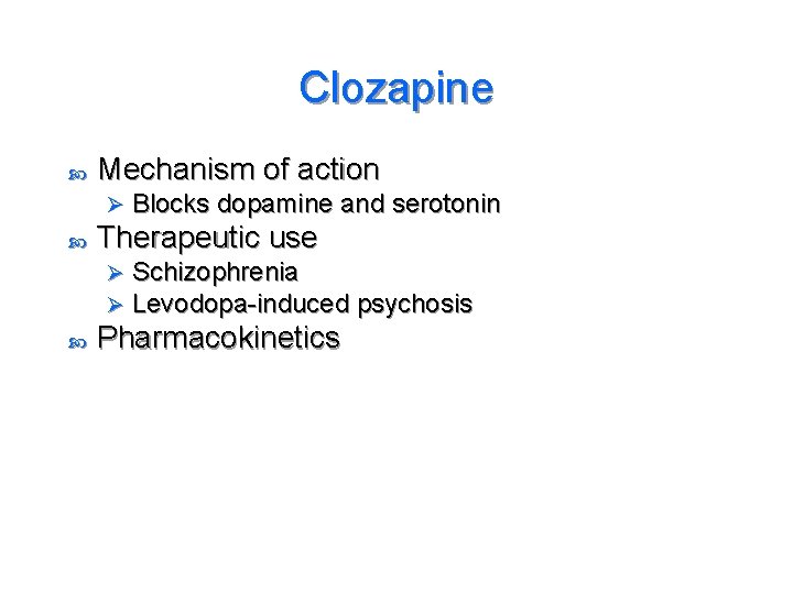 Clozapine Mechanism of action Ø Therapeutic use Ø Ø Blocks dopamine and serotonin Schizophrenia