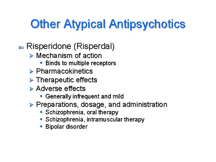 Other Atypical Antipsychotics Risperidone (Risperdal) Mechanism of action • Binds to multiple receptors Ø