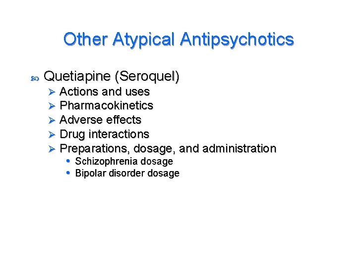 Other Atypical Antipsychotics Quetiapine (Seroquel) Ø Ø Ø Actions and uses Pharmacokinetics Adverse effects
