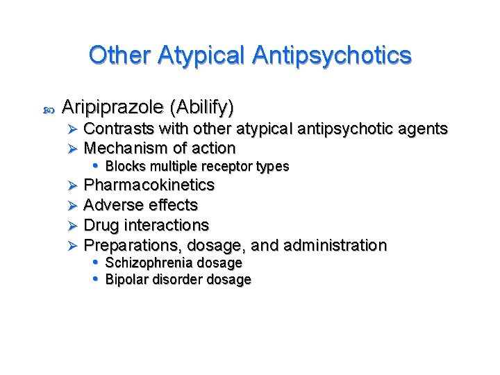 Other Atypical Antipsychotics Aripiprazole (Abilify) Contrasts with other atypical antipsychotic agents Mechanism of action