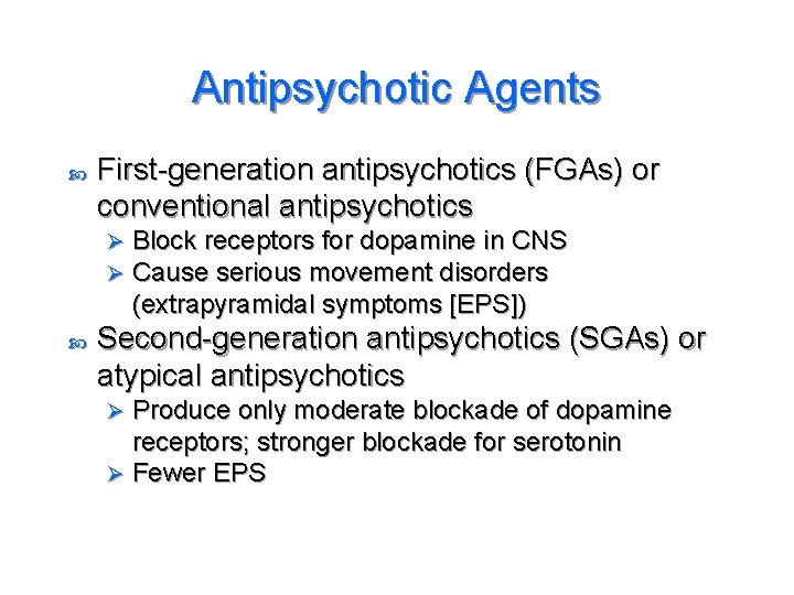 Antipsychotic Agents First-generation antipsychotics (FGAs) or conventional antipsychotics Ø Ø Block receptors for dopamine