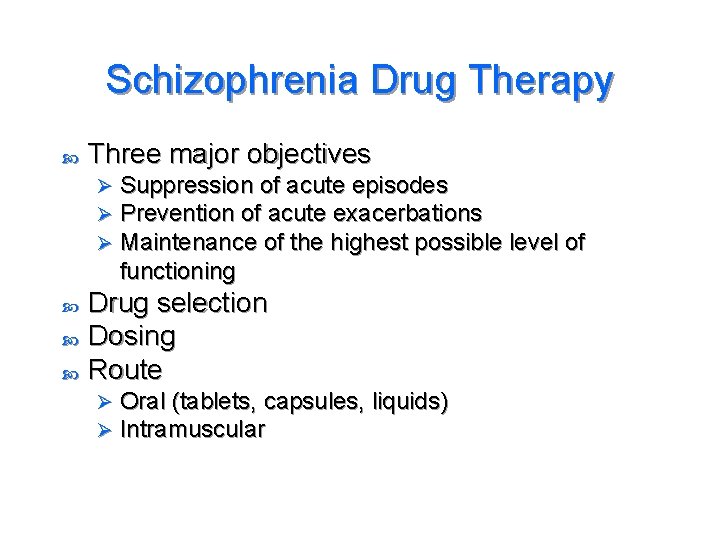Schizophrenia Drug Therapy Three major objectives Ø Ø Ø Suppression of acute episodes Prevention