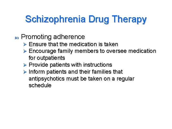 Schizophrenia Drug Therapy Promoting adherence Ensure that the medication is taken Encourage family members