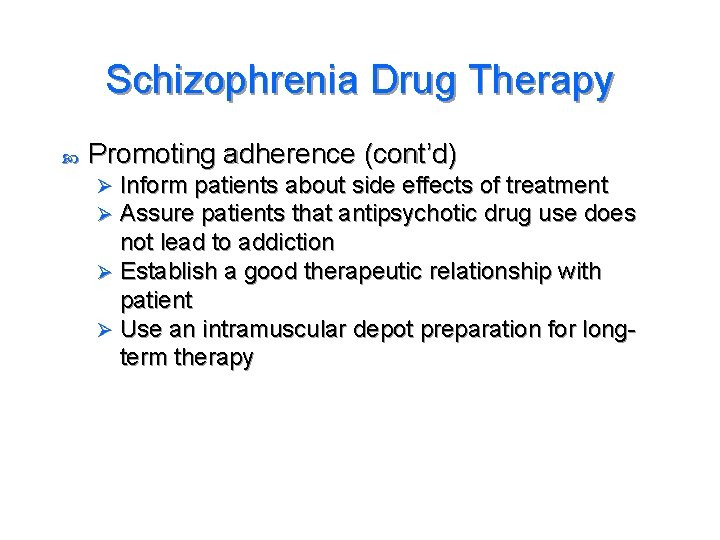 Schizophrenia Drug Therapy Promoting adherence (cont’d) Inform patients about side effects of treatment Assure