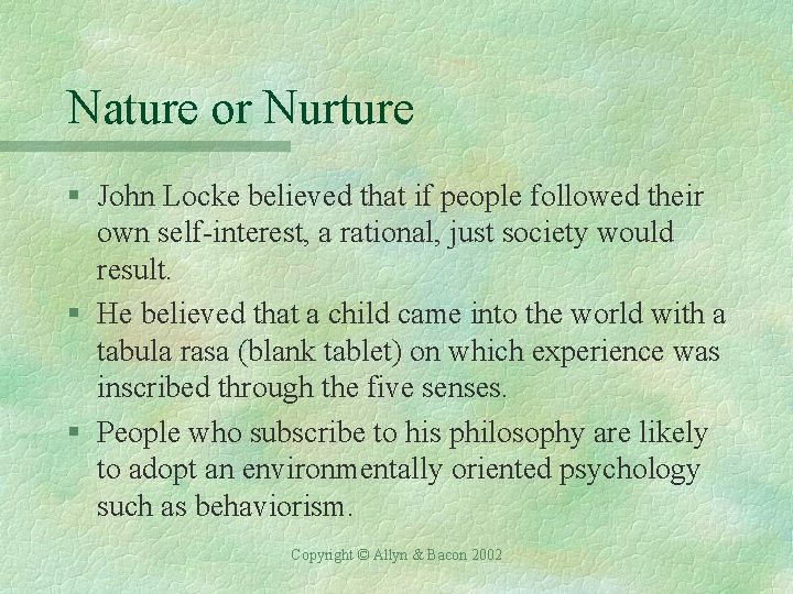 Nature or Nurture § John Locke believed that if people followed their own self-interest,