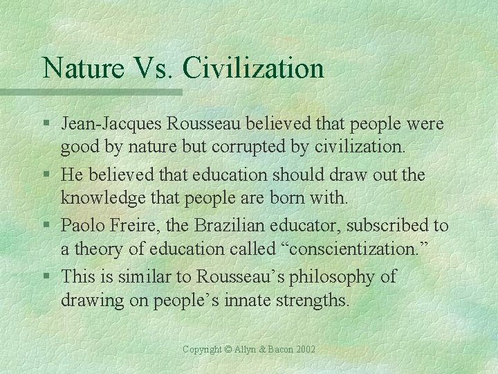 Nature Vs. Civilization § Jean-Jacques Rousseau believed that people were good by nature but