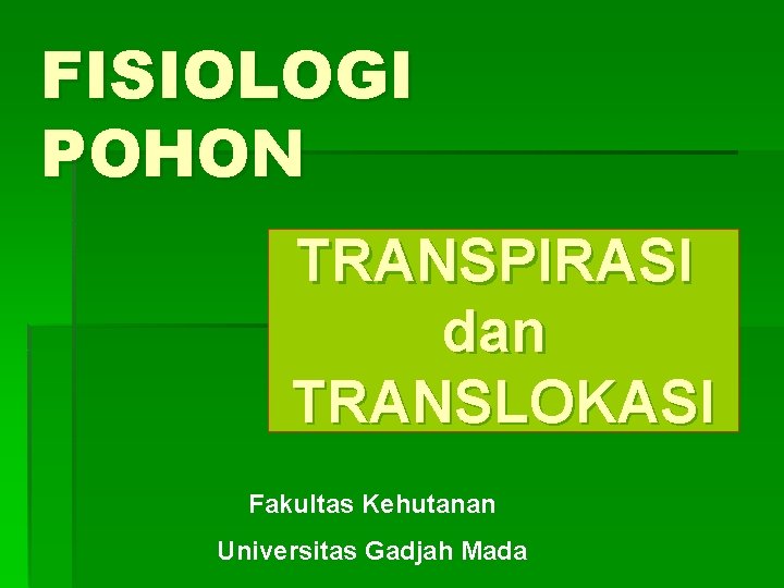 FISIOLOGI POHON TRANSPIRASI dan TRANSLOKASI Fakultas Kehutanan Universitas Gadjah Mada 
