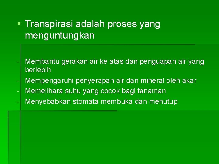 § Transpirasi adalah proses yang menguntungkan - Membantu gerakan air ke atas dan penguapan § Transpirasi adalah proses yang menguntungkan - Membantu gerakan air ke atas dan penguapan