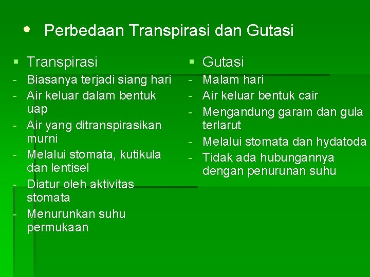  • Perbedaan Transpirasi dan Gutasi § Transpirasi § Gutasi - Biasanya terjadi siang