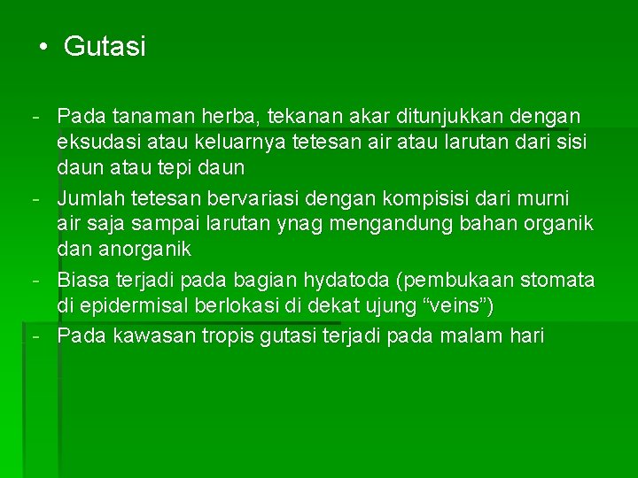  • Gutasi - Pada tanaman herba, tekanan akar ditunjukkan dengan eksudasi atau keluarnya