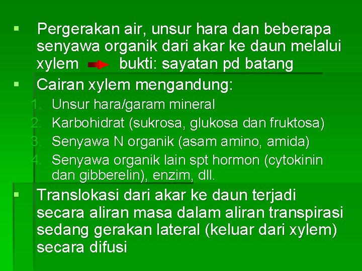 § Pergerakan air, unsur hara dan beberapa senyawa organik dari akar ke daun melalui § Pergerakan air, unsur hara dan beberapa senyawa organik dari akar ke daun melalui
