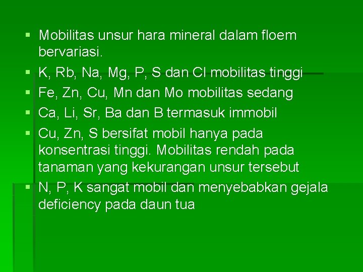 § Mobilitas unsur hara mineral dalam floem bervariasi. § K, Rb, Na, Mg, P,