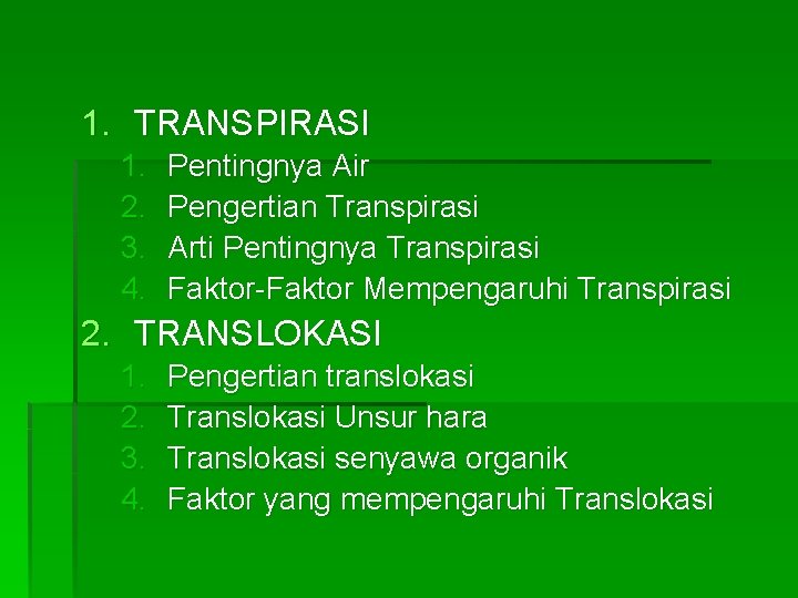 1. TRANSPIRASI 1. 2. 3. 4. Pentingnya Air Pengertian Transpirasi Arti Pentingnya Transpirasi Faktor-Faktor 1. TRANSPIRASI 1. 2. 3. 4. Pentingnya Air Pengertian Transpirasi Arti Pentingnya Transpirasi Faktor-Faktor