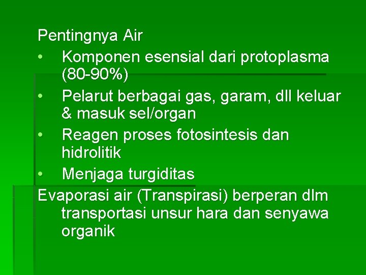 Pentingnya Air • Komponen esensial dari protoplasma (80 -90%) • Pelarut berbagai gas, garam, Pentingnya Air • Komponen esensial dari protoplasma (80 -90%) • Pelarut berbagai gas, garam,