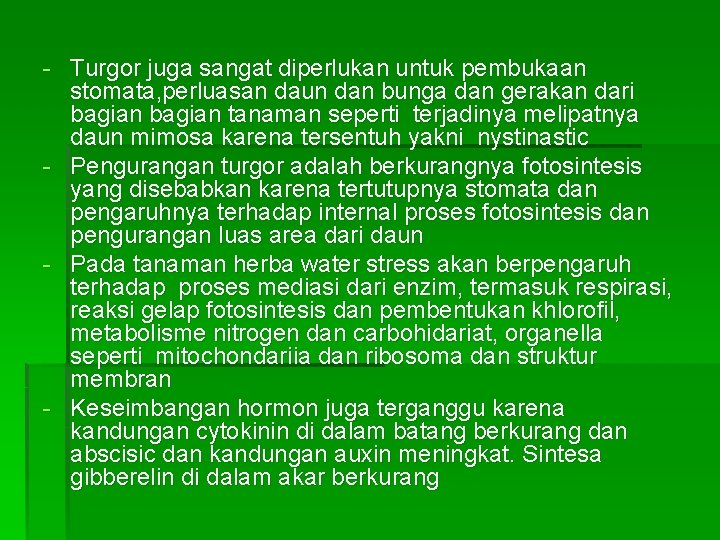 - Turgor juga sangat diperlukan untuk pembukaan stomata, perluasan daun dan bunga dan gerakan