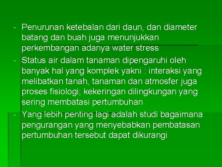 - Penurunan ketebalan dari daun, dan diameter batang dan buah juga menunjukkan perkembangan adanya