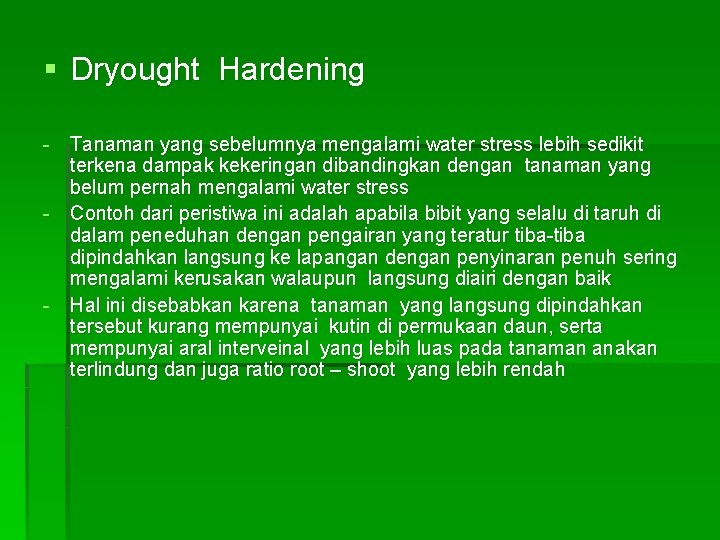 § Dryought Hardening - Tanaman yang sebelumnya mengalami water stress lebih sedikit terkena dampak § Dryought Hardening - Tanaman yang sebelumnya mengalami water stress lebih sedikit terkena dampak