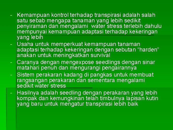 - Kemampuan kontrol terhadap transpirasi adalah satu sebab mengapa tanaman yang lebih sedikit penyiraman