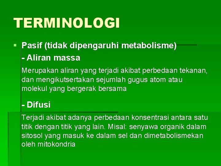 TERMINOLOGI § Pasif (tidak dipengaruhi metabolisme) - Aliran massa Merupakan aliran yang terjadi akibat TERMINOLOGI § Pasif (tidak dipengaruhi metabolisme) - Aliran massa Merupakan aliran yang terjadi akibat