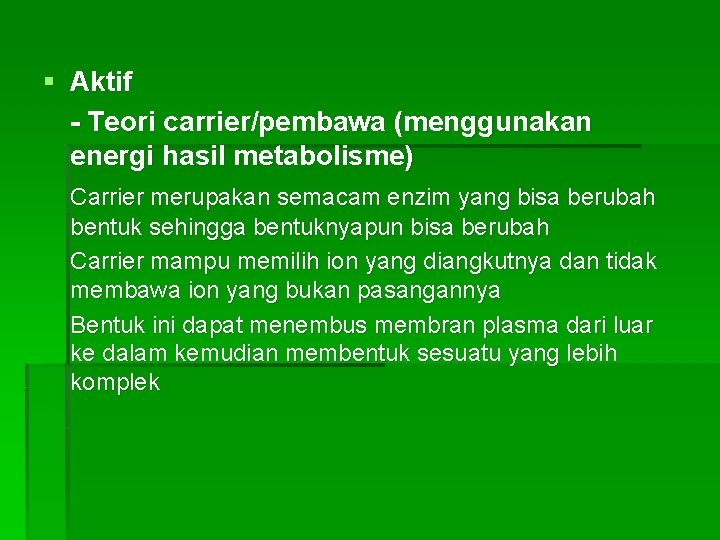 § Aktif - Teori carrier/pembawa (menggunakan energi hasil metabolisme) Carrier merupakan semacam enzim yang § Aktif - Teori carrier/pembawa (menggunakan energi hasil metabolisme) Carrier merupakan semacam enzim yang