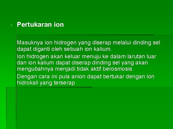 - Pertukaran ion Masuknya ion hidrogen yang diserap melalui dinding sel dapat diganti oleh - Pertukaran ion Masuknya ion hidrogen yang diserap melalui dinding sel dapat diganti oleh