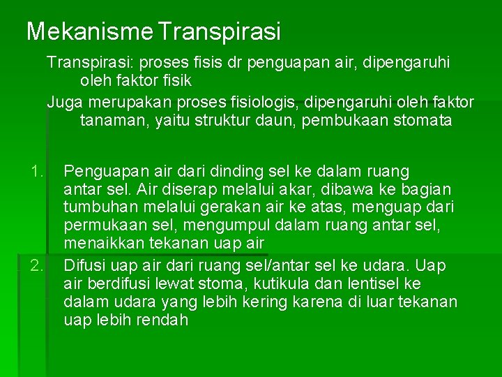 Mekanisme Transpirasi: proses fisis dr penguapan air, dipengaruhi oleh faktor fisik Juga merupakan proses Mekanisme Transpirasi: proses fisis dr penguapan air, dipengaruhi oleh faktor fisik Juga merupakan proses