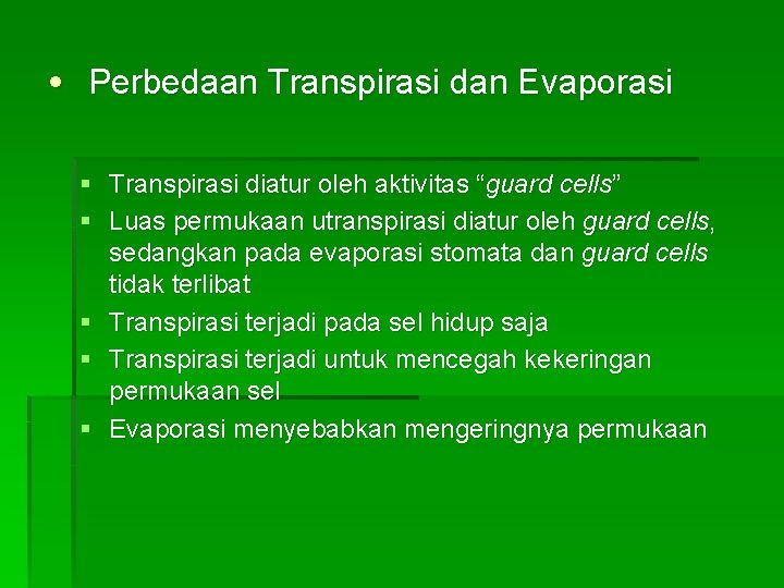  • Perbedaan Transpirasi dan Evaporasi § Transpirasi diatur oleh aktivitas “guard cells” §